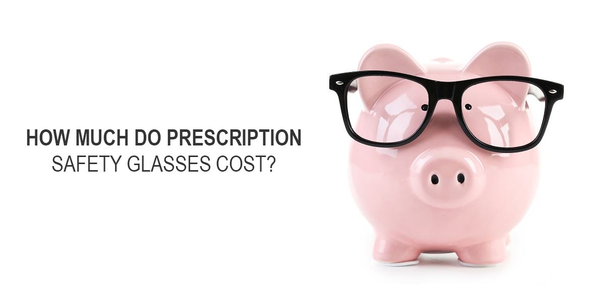 How Much Do Prescription Safety Glasses Cost?